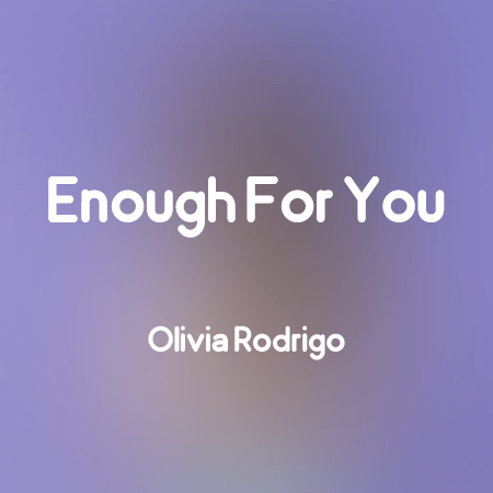 دانلود آهنگ Enough For You از Olivia Rodrigo