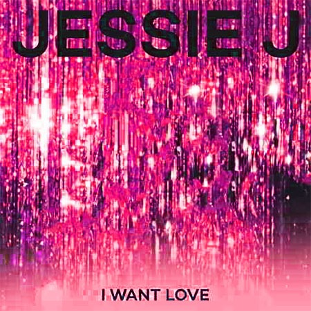 دانلود آهنگ I Want Love از Jessie J